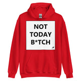 NOT TODAY B*TCH HOODIE