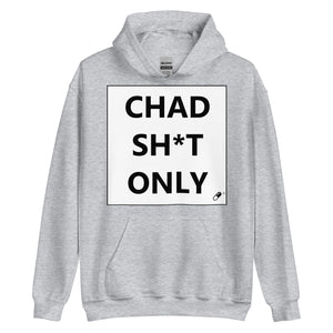 CHAD SH*T ONLY HOODIE