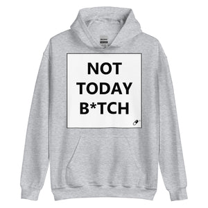 NOT TODAY B*TCH HOODIE