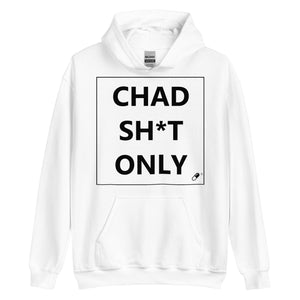 CHAD SH*T ONLY HOODIE