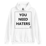 YOU NEED HATERS HOODIE