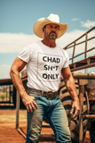 CHAD SH*T ONLY T-SHIRT